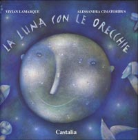 La luna con le orecchie. Ediz. illustrata