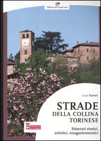 Strade della collina torinese. Itinerari storici, artistici, enogastronomici