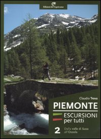 Piemonte. Escursioni per tutti. Vol. 2: Dalla valle di Susa all'Ossola