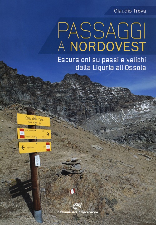 Passaggi a Nordovest. Escursioni su passi e valichi dalla Liguria all'Ossola. Ediz. illustrata
