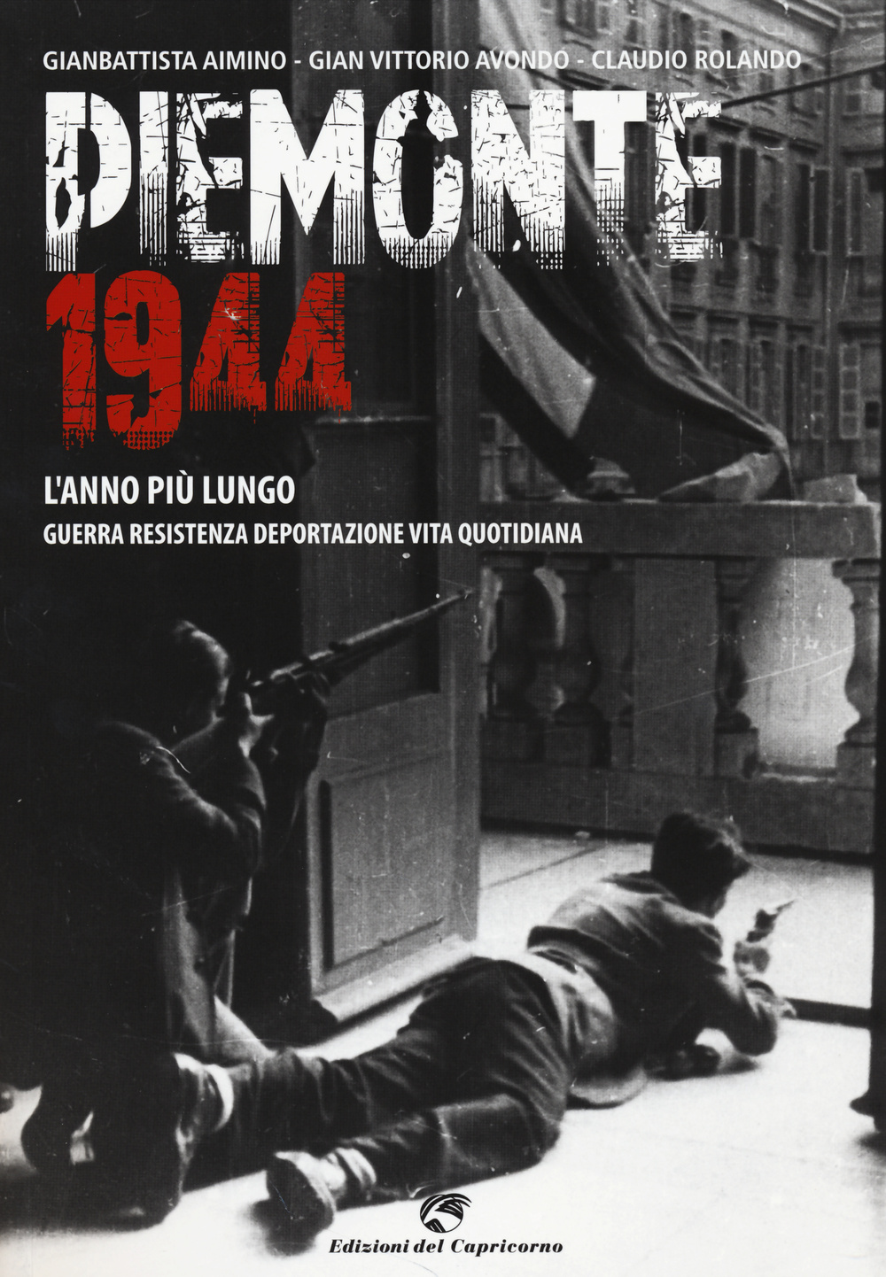 Piemonte 1944. L'anno più lungo. Guerra, resistenza, deportazione, vita quotidiana