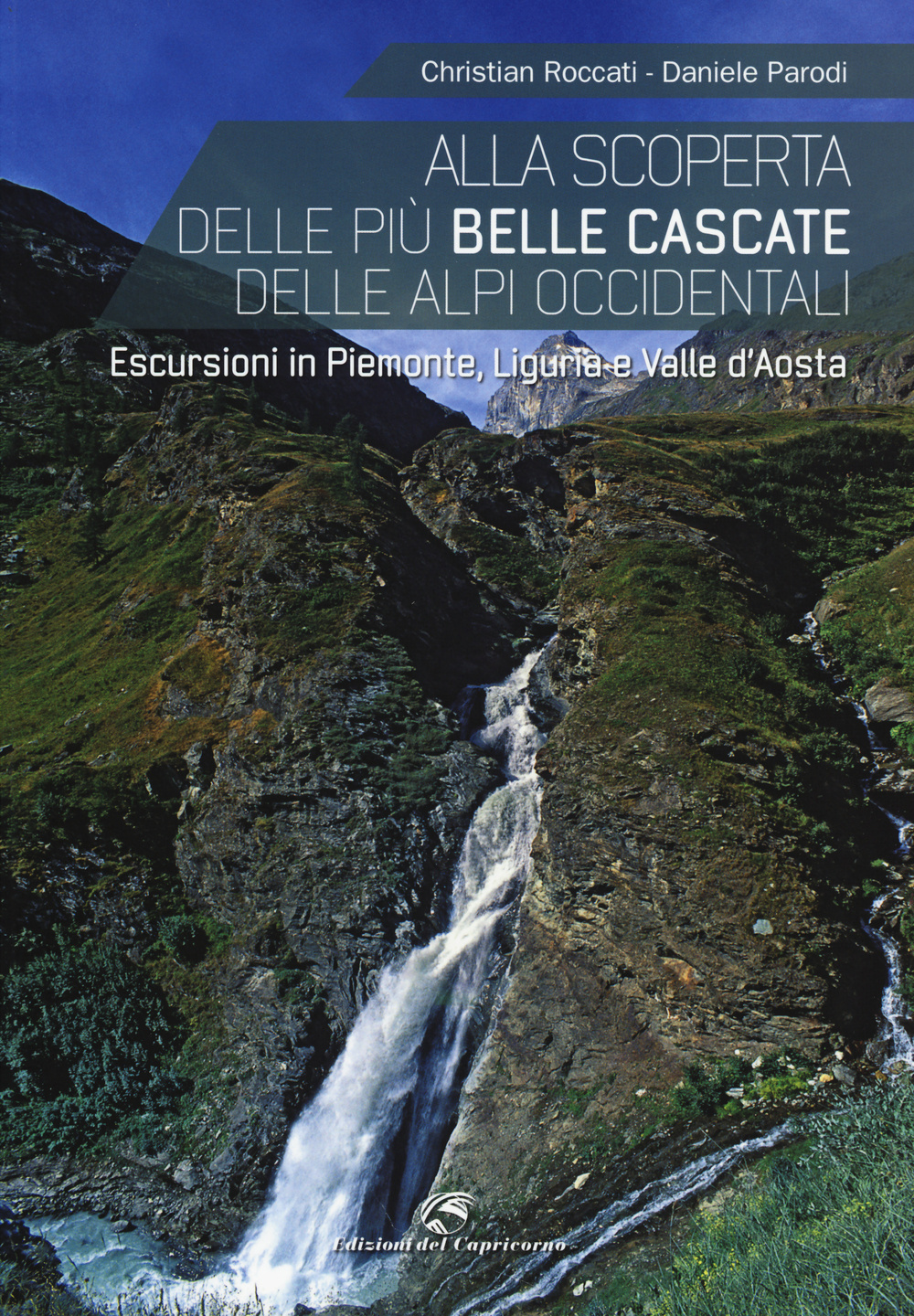 Alla scoperta delle più belle cascate delle Alpi occidentali. Escursioni in Piemonte, Liguria e Valle d'Aosta