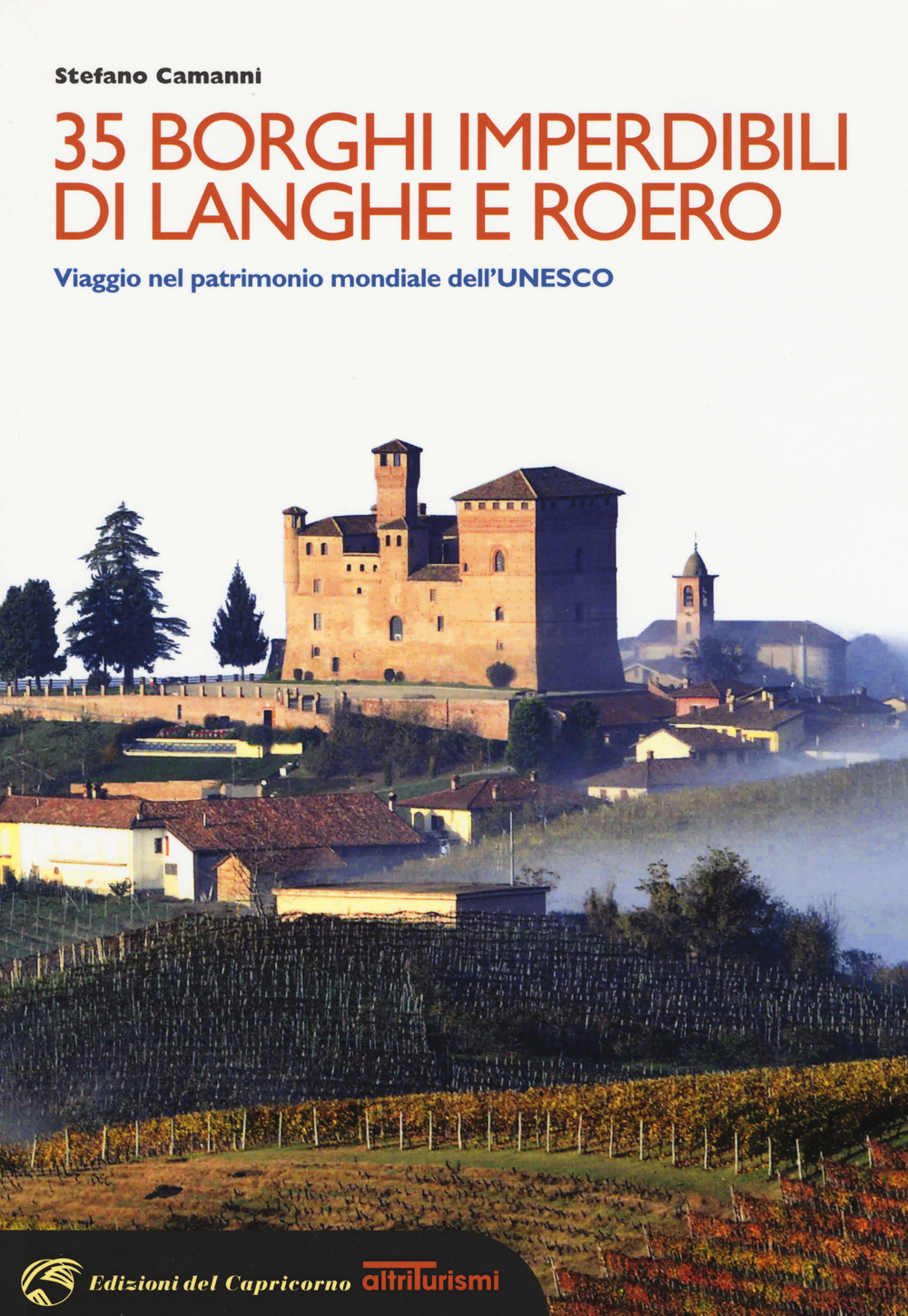 35 borghi imperdibili di Langhe e Roero. Viaggio nel patrimonio mondiale dell'Unesco. Ediz. illustrata