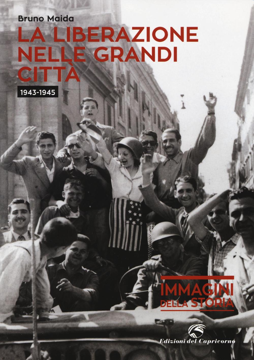La liberazione nelle grandi città (1943-1945). Ediz. illustrata