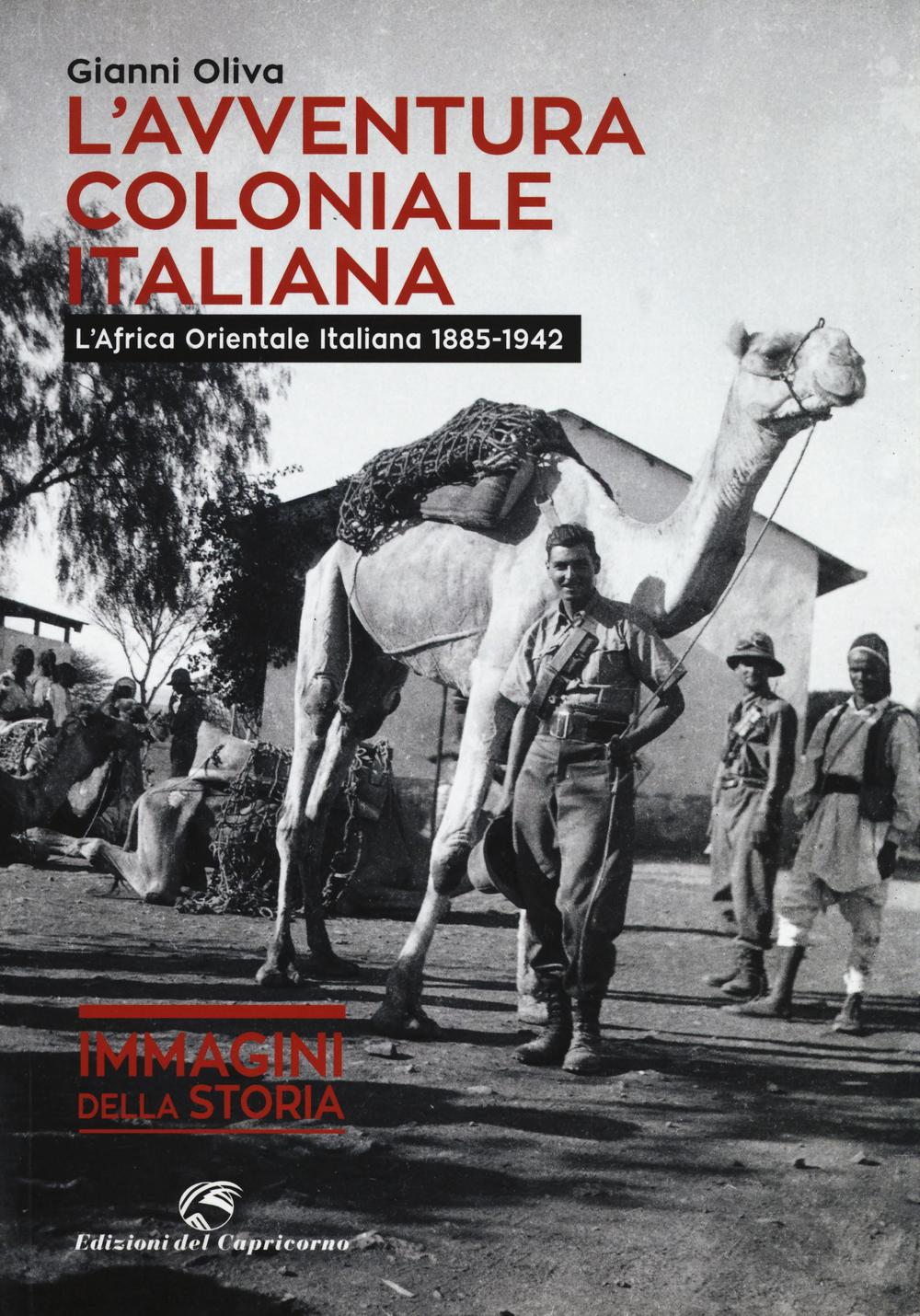L'avventura coloniale italiana. L'Africa Orientale Italiana (1885-1942). Ediz. illustrata
