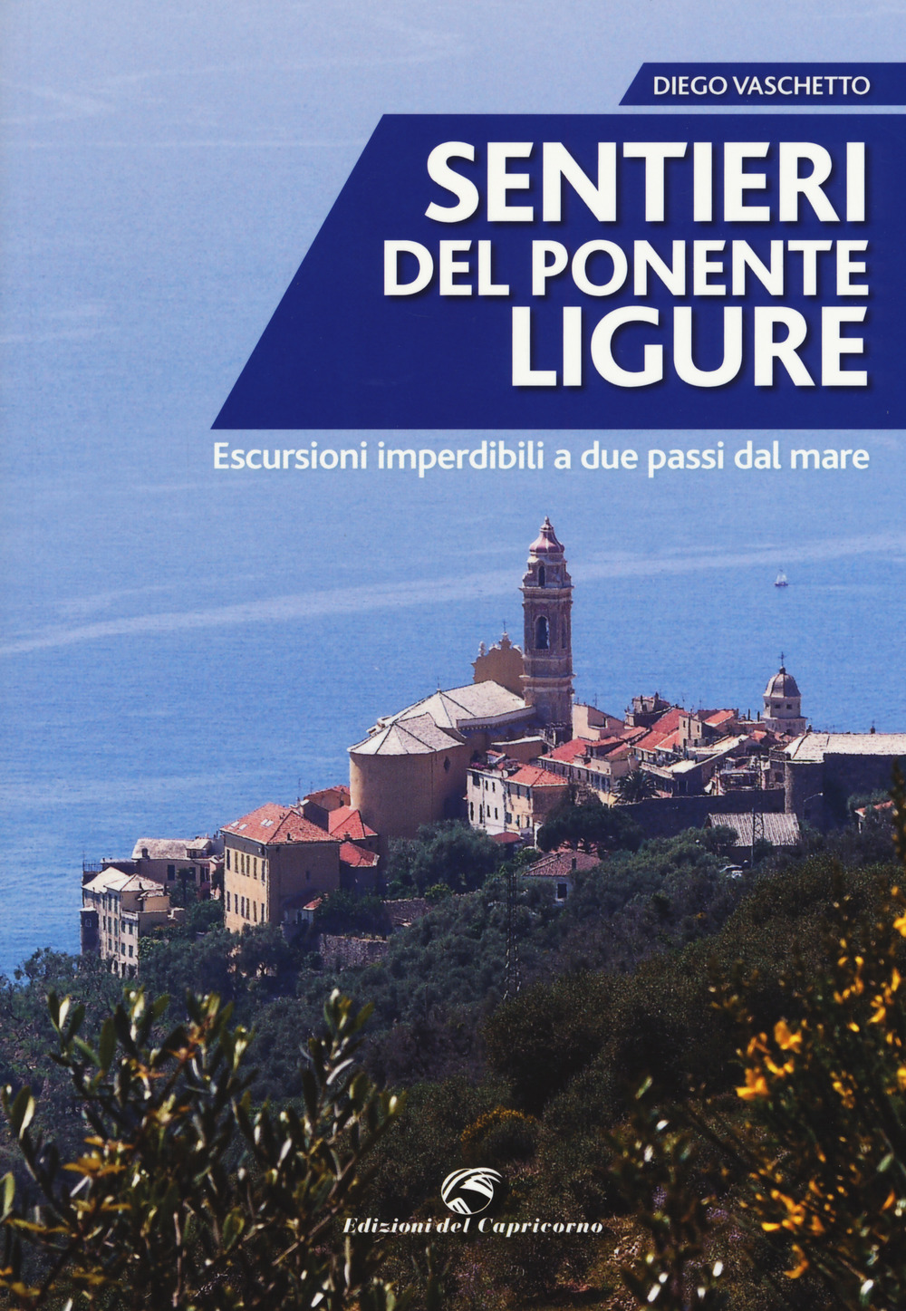 Sentieri del Ponente ligure. Escursioni imperdibili a due passi dal mare