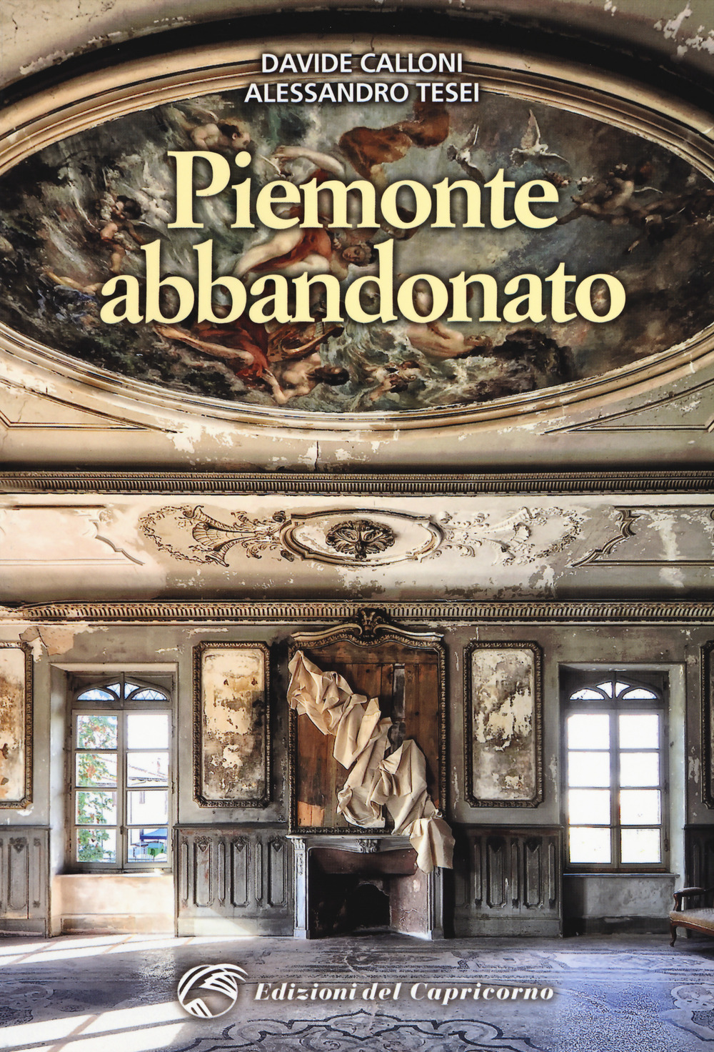 Piemonte abbandonato. Ediz. a colori