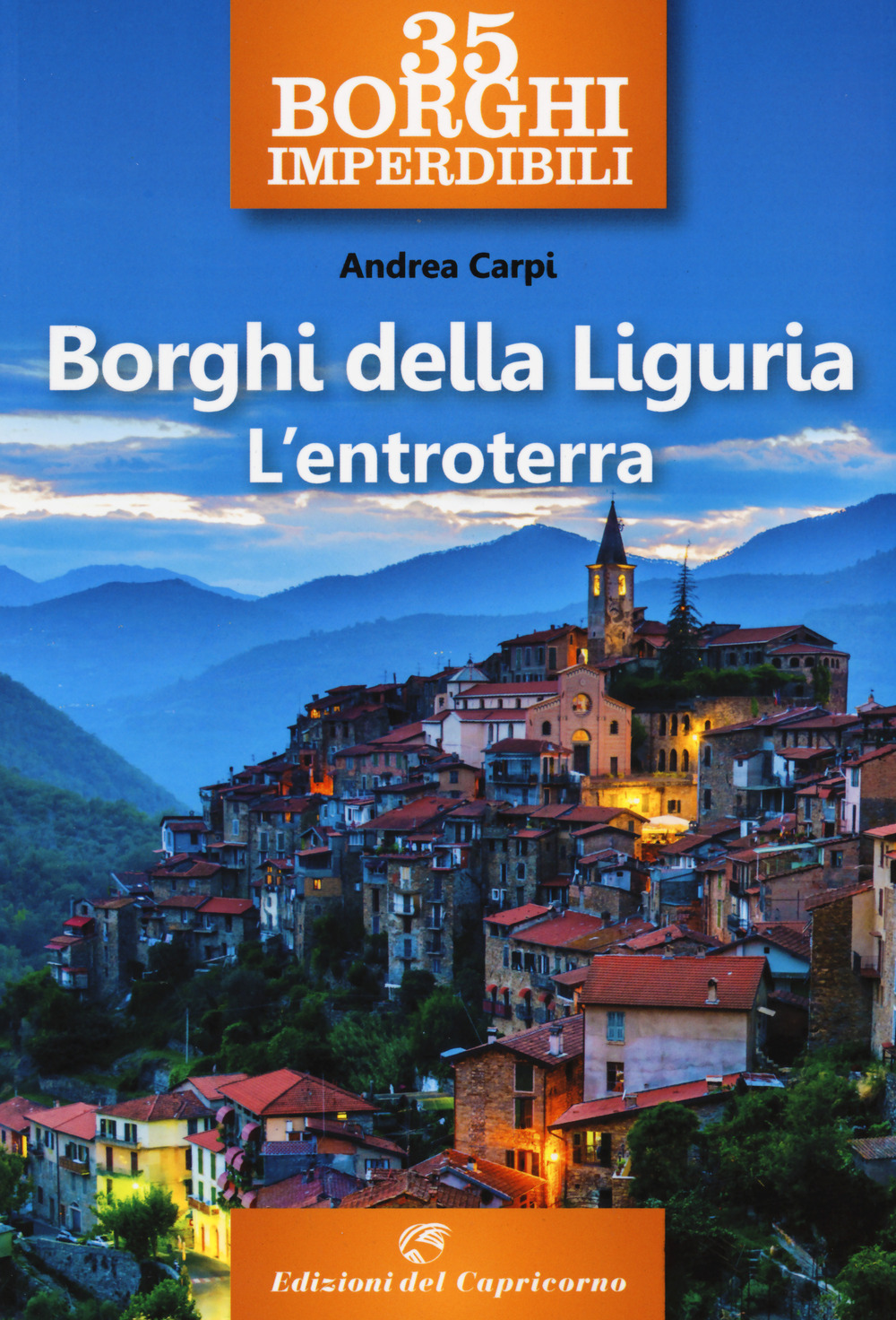 35 borghi imperdibili. Borghi della Liguria. L'entroterra