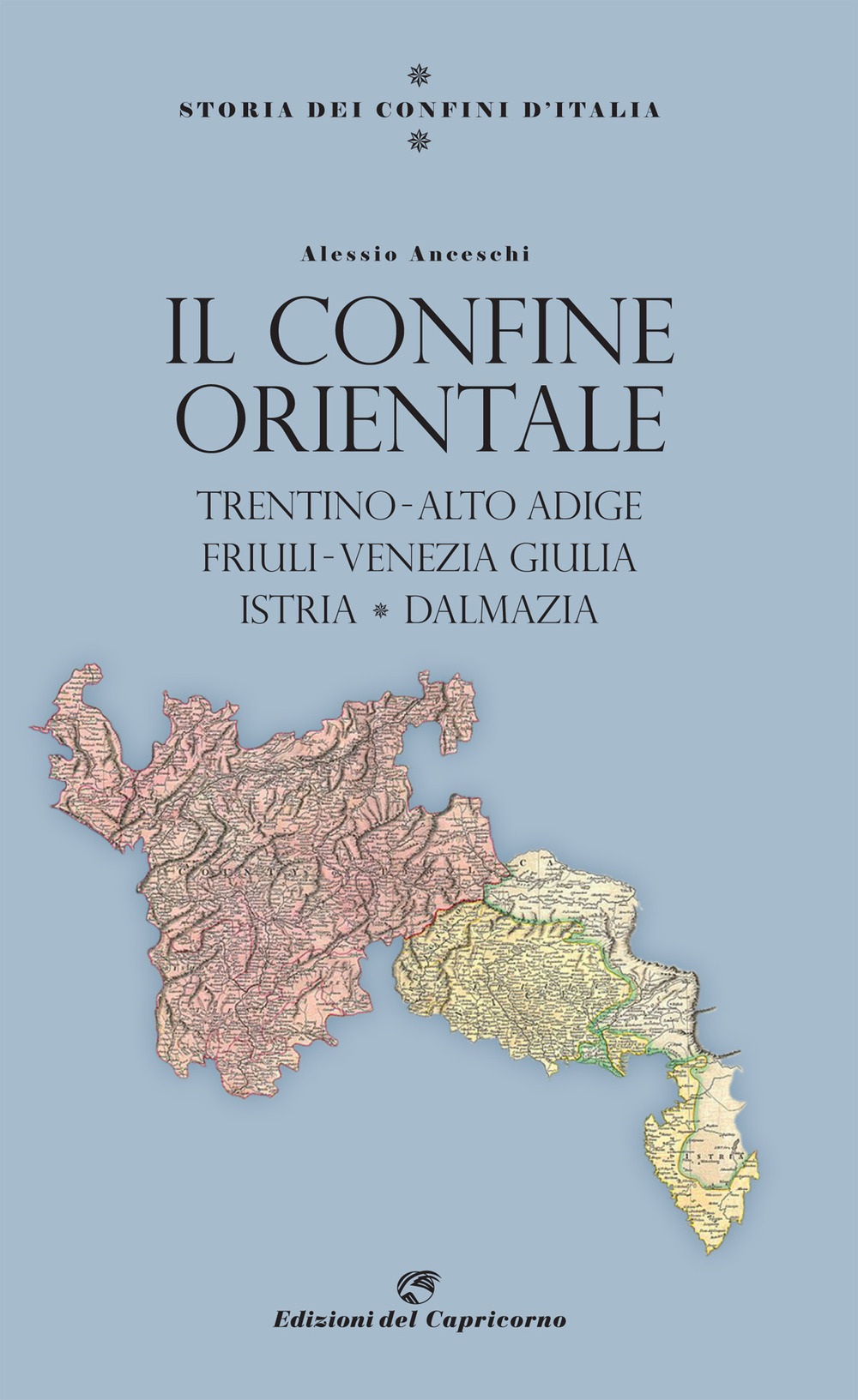 Storia dei confini d'Italia. Il confine orientale. Trentino-Alto Adige, Friuli-Venezia Giulia, Istria, Dalmazia