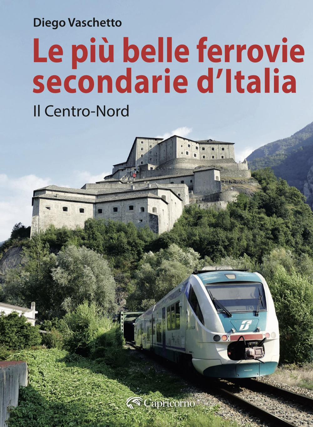 Le più belle ferrovie secondarie. Nuova ediz.. Vol. 1: Il centro-Nord