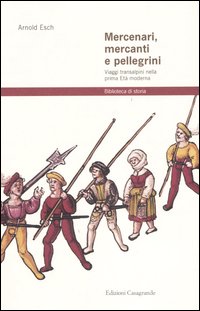 Mercenari, mercanti e pellegrini. Viaggi transalpini nella prima Età moderna