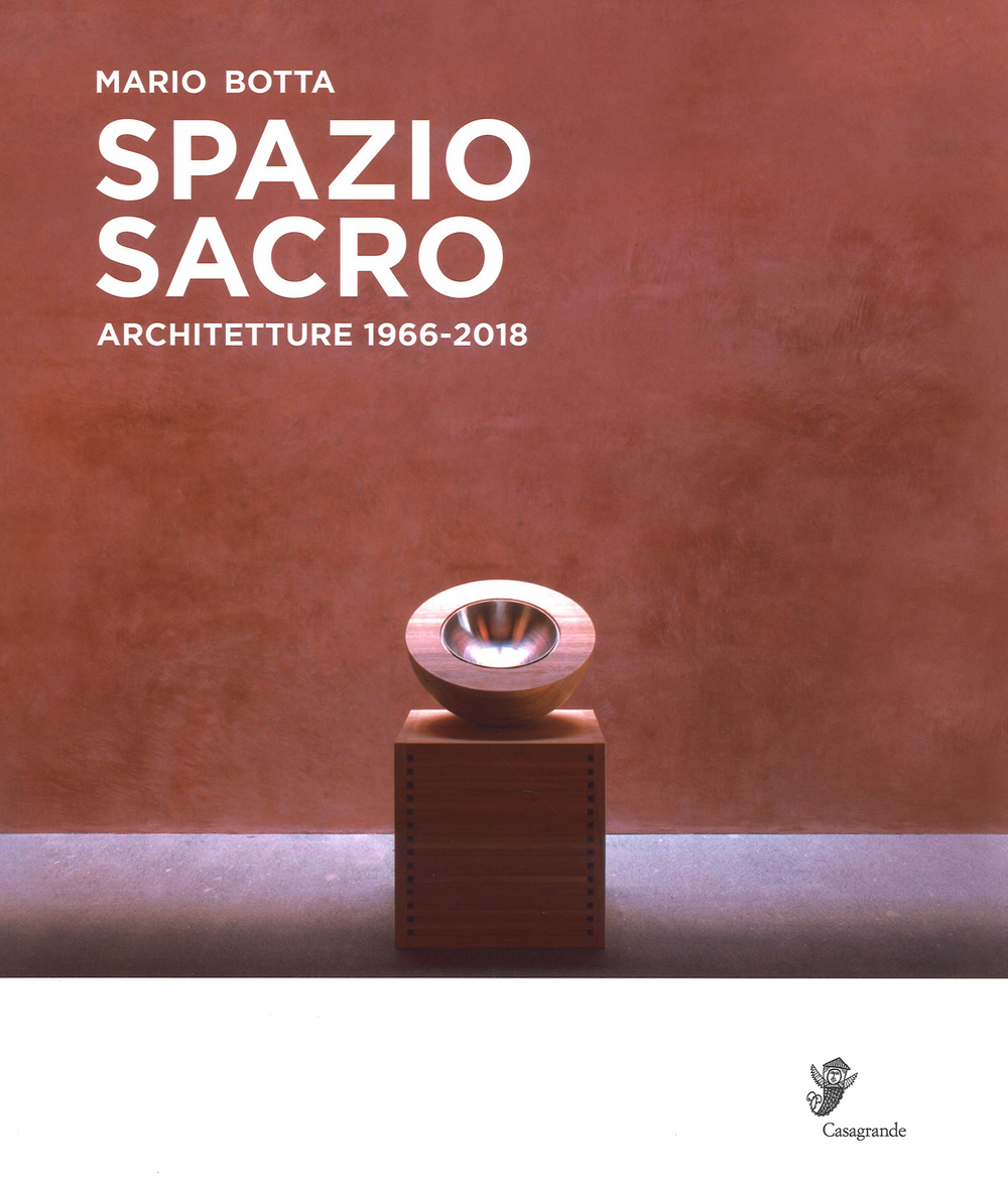 Mario Botta. Spazio sacro. Architetture 1966-2018. Catalogo della mostra (Locarno, 25 marzo-12 agosto 2018). Ediz. illustrata