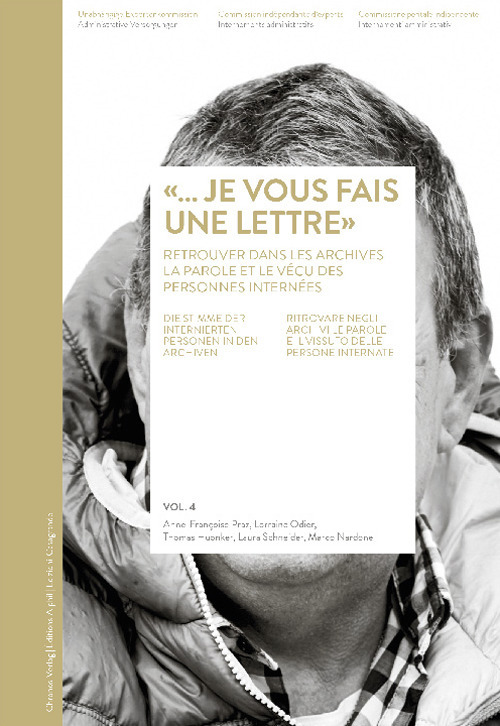 «...Je vous fais une lettre». Retrouver dans les archives la parole et le vécu des personnes internées. Ediz. tedesca, francese e italiana