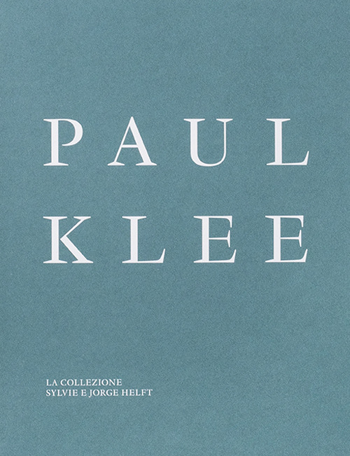 Paul Klee. La collezione Sylvie e Jorge Helft. Ediz. illustrata