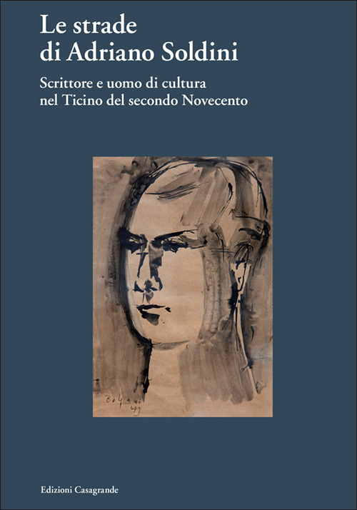 Le strade di Adriano Soldini. Scrittore e uomo di cultura nel Ticino del secondo Novecento