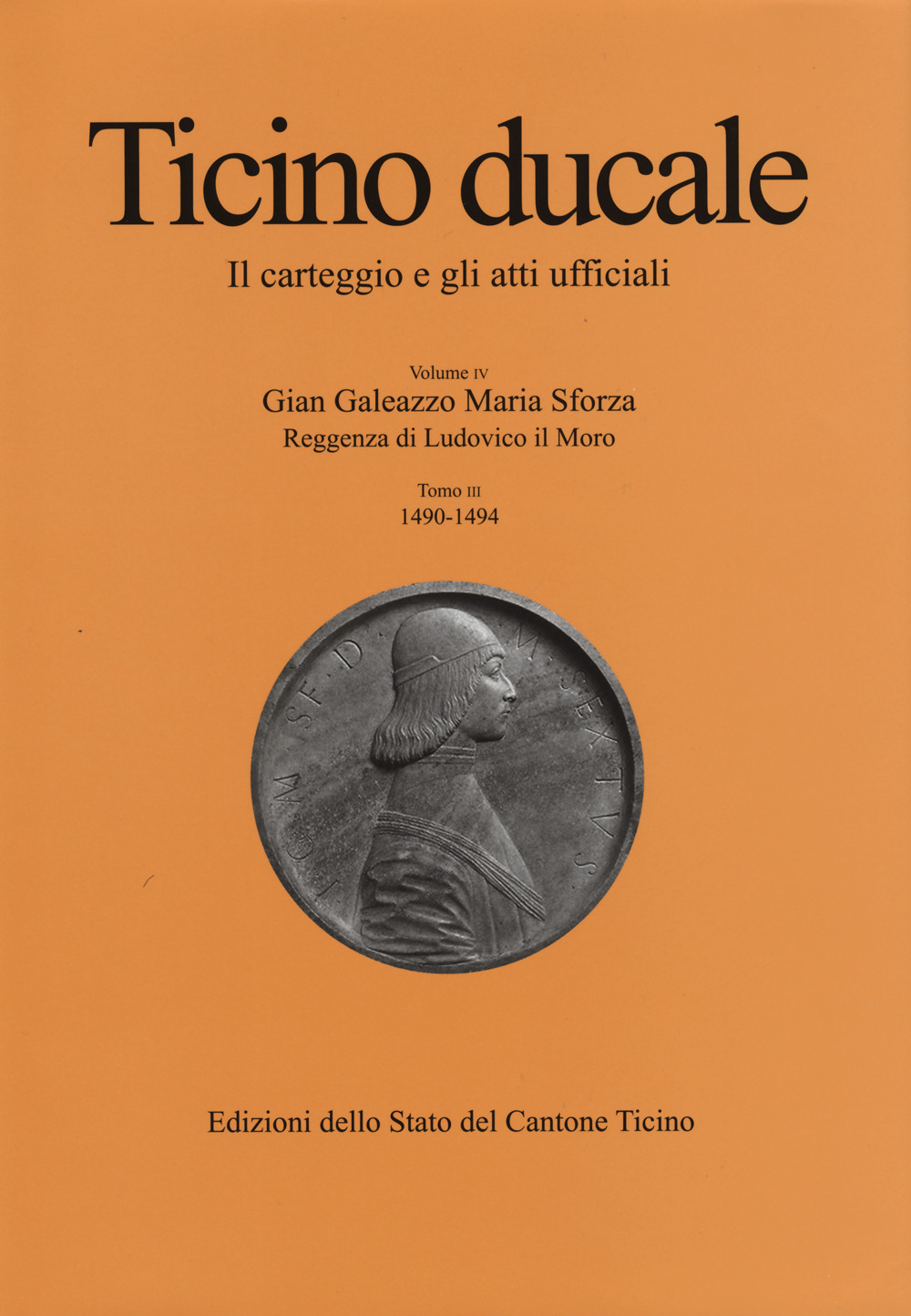 Ticino ducale. Il carteggio e gli atti ufficiali. Vol. 4/3: Gian Galeazzo Maria Sforza. Reggenza di Ludovico il Moro