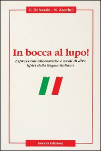 In bocca al lupo! Espressioni idiomatiche e modi di dire tipici della lingua italiana