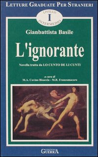 L'ignorante. Novella tratta da: Lo cunto de li cunti. Livello intermedio