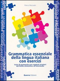 Grammatica essenziale della lingua italiana con esercizi. Testo di grammatica per studenti stranieri dal livello elementare all'intermedio