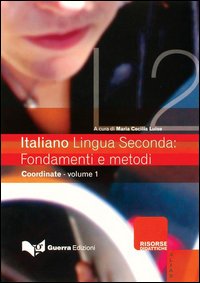 Italiano lingua seconda: fondamenti e metodi. Vol. 1: Coordinate