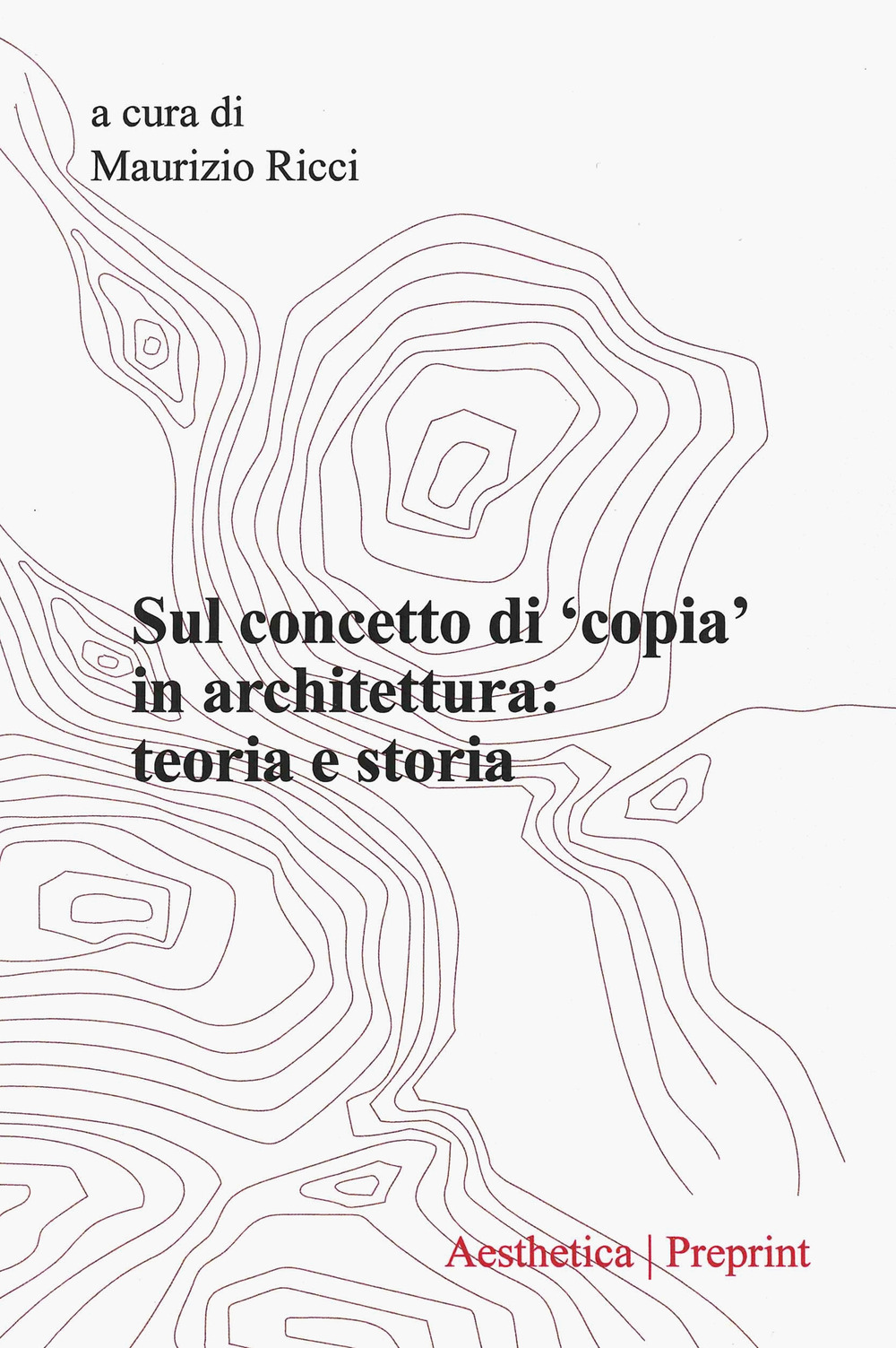 Aesthetica preprint. Vol. 125: Sul concetto di «copia» in architettura: teoria e storia