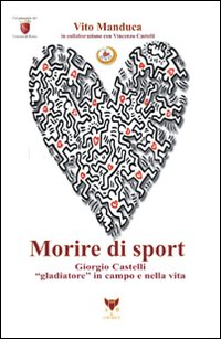 Morire di sport. Giorgio Castelli gladiatore in campo e nella vita