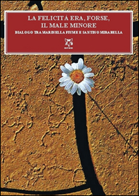 La felicità era, forse, il male minore. Dialoghi tra Mariella Fiume e Santino Mirabella