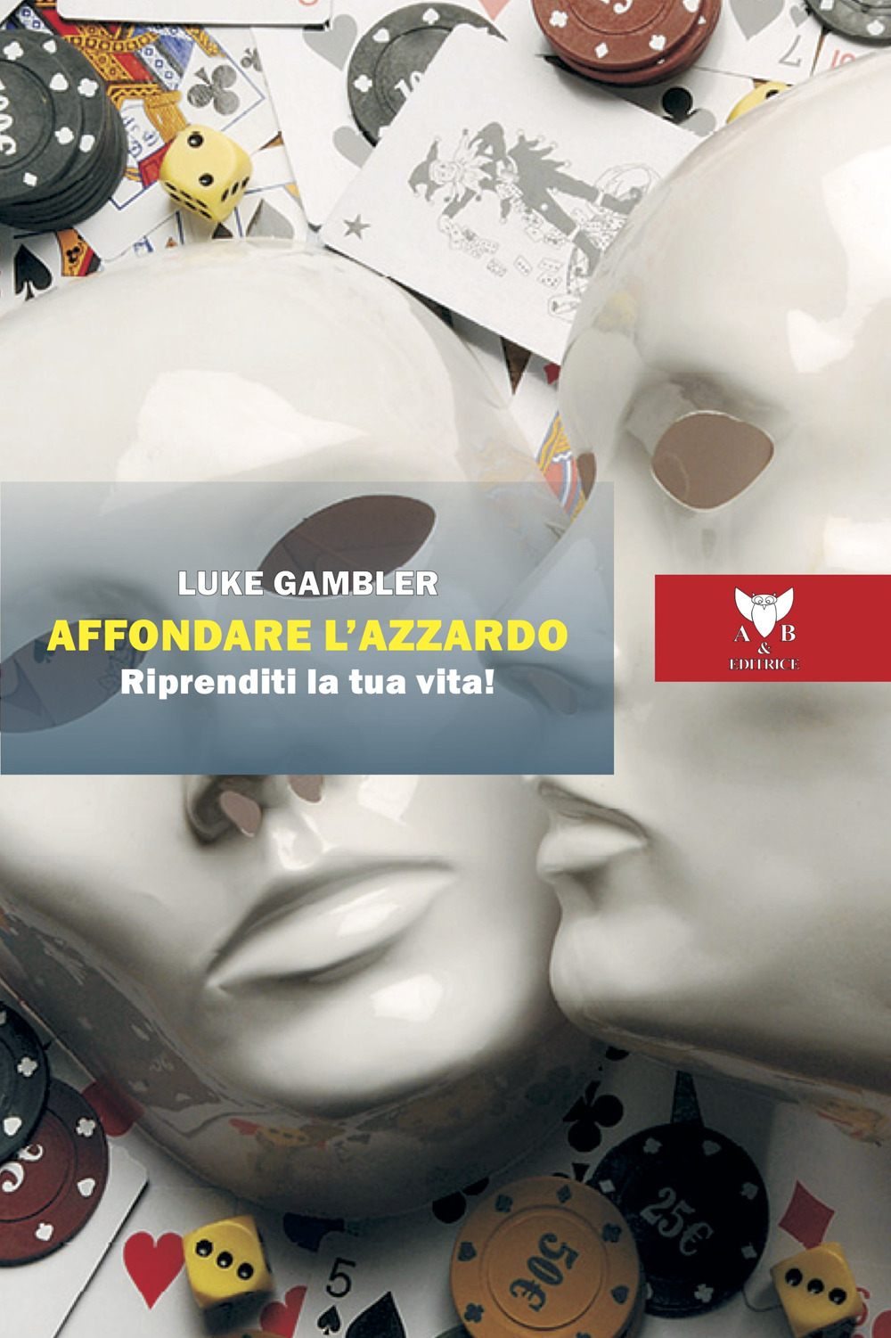 Affondare l'azzardo. Riprenditi la tua vita!
