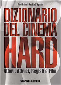 Dizionario del cinema hard. Attori, Attrici, Registi e Film