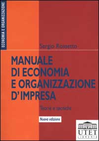 Manuale di economia e organizzazione d'impresa. Teorie e tecniche