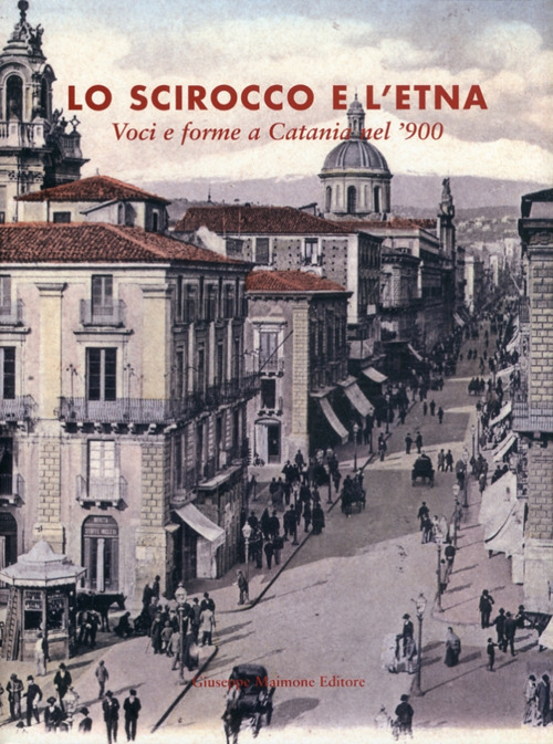 Lo scirocco e l'Etna. Voci e forme a Catania nel '900