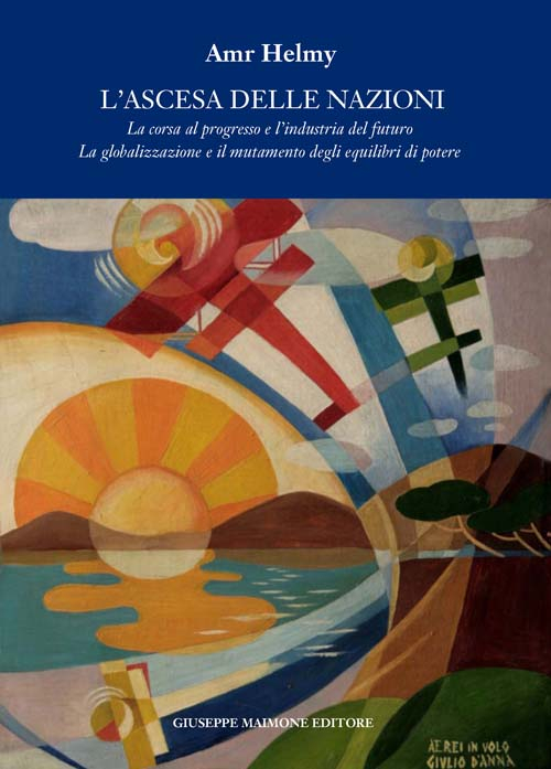 ASCESA DELLE NAZIONI. LA CORSA AL PROGRESSO E L'INDUSTRIA DEL FUTURO LA GLOBALIZZAZIONE E IL MUTAMENTO DEGLI EQUILIBRI DEL POTERE (L') - 9788877514196