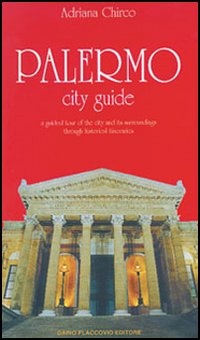 Palermo city guide. A guided tour of the city and its surroundings through historical itineraries