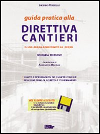 Guida pratica alla direttiva cantieri. DL 494/96 aggiornato a 528/99. Compiti e responsabilità dei soggetti coinvolti.. Con floppy disk