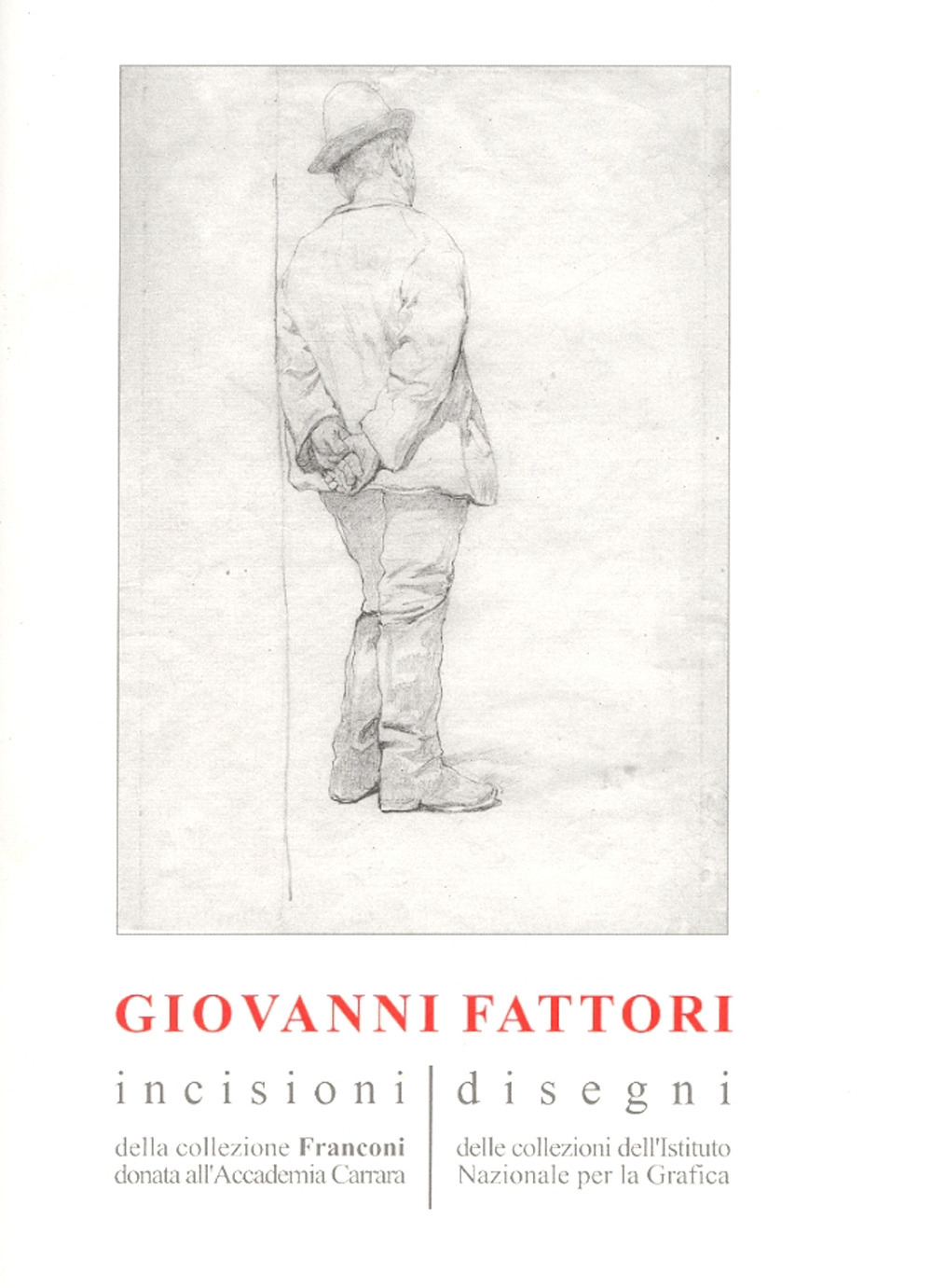 Giovanni Fattori. Incisioni della collezione Franconi donata all'Accademia Carrara. Disegni delle collezioni dell'Istituto nazionale per la grafica. Ediz. illustrata