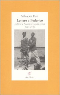 Lettere a Federico. Lettere a Federico García Lorca. 1925-1936