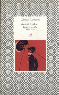 Amarti è odiarti. Lettere a Lidia (1872-1878)