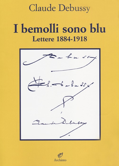 I bemolli sono blu. Lettere (1884-1918)