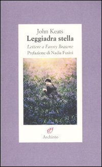 Leggiadra stella. Lettere a Fanny Brawne