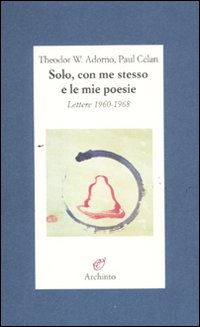 Solo, con me stesso e le mie poesie. Lettere 1960-1968