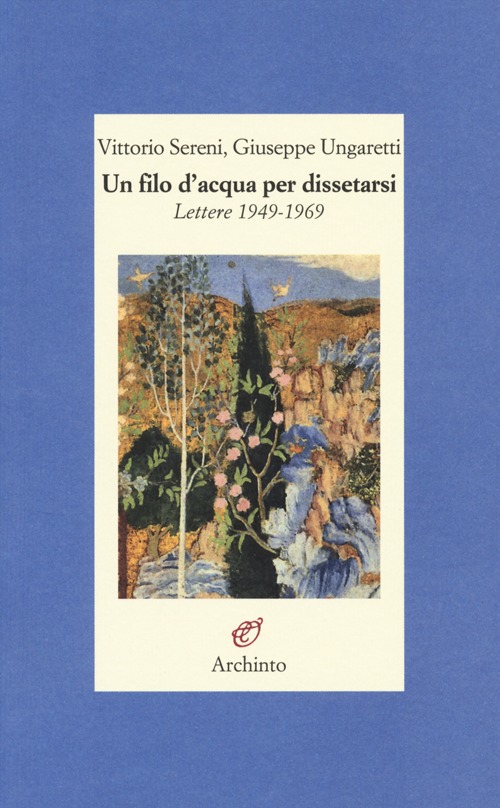 Un filo d'acqua per dissetarsi. Lettere 1949-1969