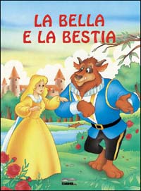 La bella e la Bestia. Ediz. illustrata