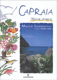 Capraia terra mare. Natura, cultura e itinerari