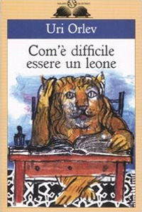 Com'è difficile essere un leone. Ediz. illustrata