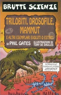 Trilobiti, drosofile, mammut e altri esemplari evoluti o estinti. Ediz. illustrata