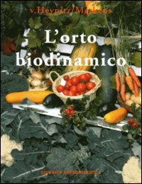 L'orto biodinamico. Verdura, frutta, fiori, prati con il metodo biodinamico