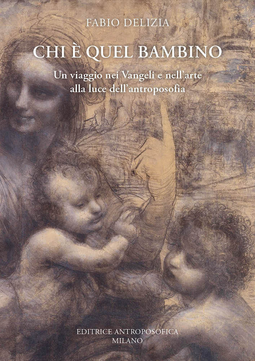 Chi è quel bambino. Un viaggio nei Vangeli e nell'arte alla luce dell'antroposofia