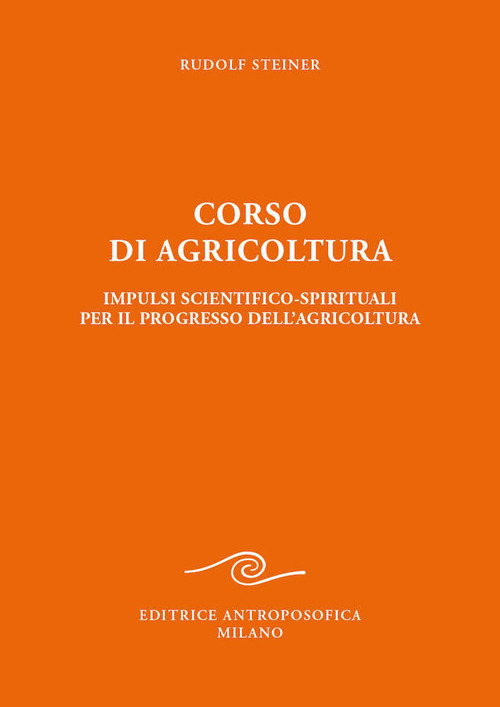 Corso di agricoltura. Impulsi scientifico-spirituali per il progresso dell'agricoltura