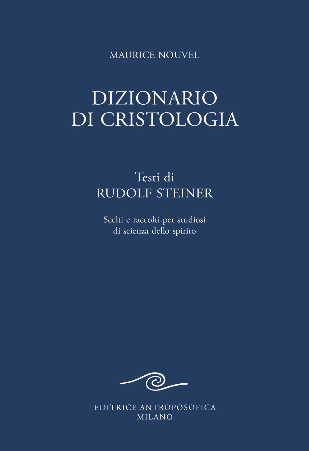 Dizionario di cristologia. Testi di Rudolf Steiner scelti e raccolti per studiosi di scienza dello spirito