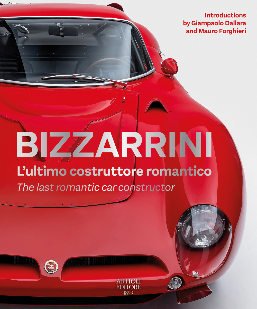 Bizzarrini. L'ultimo costruttore romantico-The last romantic car constructor. Ediz. bilingue